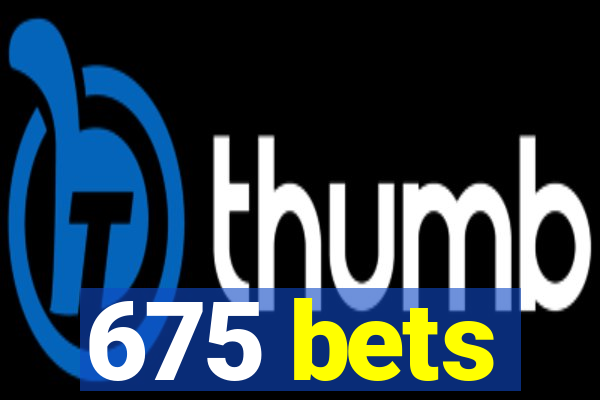 675 bets